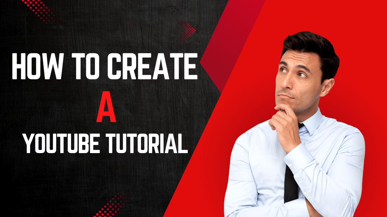 YouTube tutorial creation, video tutorial guide, YouTube content creation, YouTube tutorial tips, how to make a YouTube video