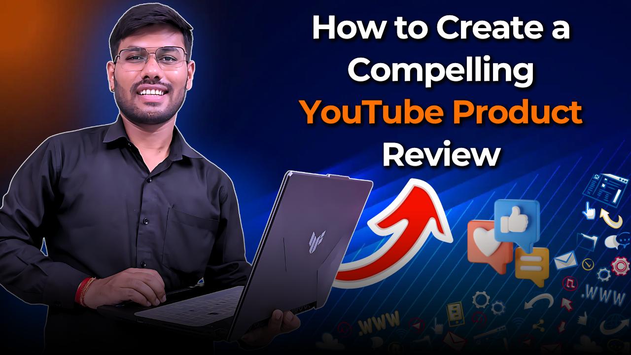 How to Create a Compelling YouTube Product Review