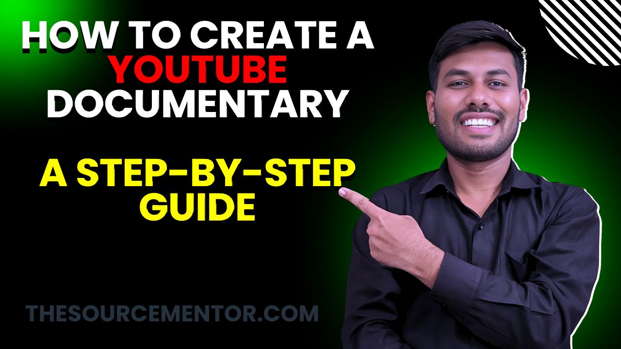 How to Create a YouTube Documentary A Step-by-Step Guide