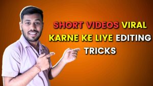 Short Videos Viral Karne Ke Liye Editing Tricks